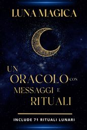 Luna magica: Un oracolo con messaggi e rituali