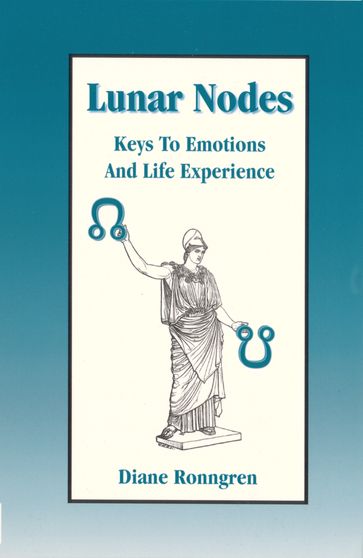 Lunar Nodes: Keys to Emotions and Life Experience - Diane Ronngren