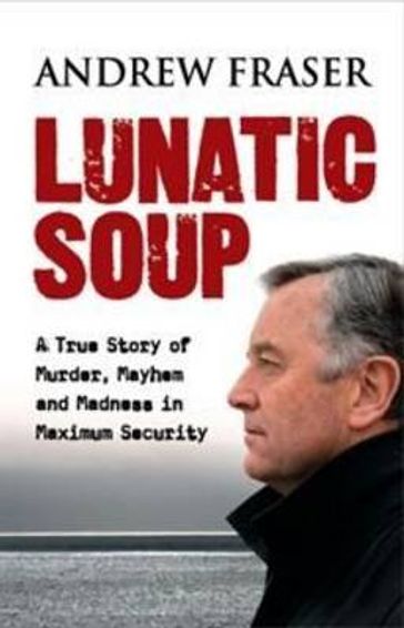 Lunatic Soup - Andrew Fraser