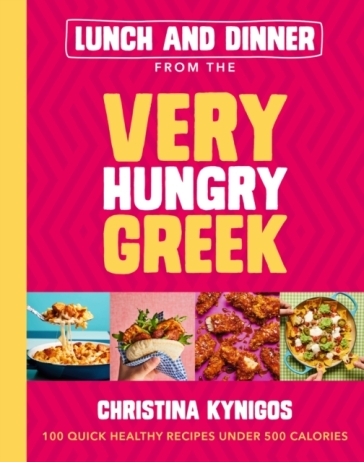 Lunch and Dinner from the Very Hungry Greek - Christina Kynigos