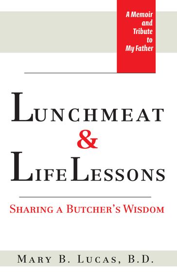 Lunchmeat & Life Lessons: Sharing a Butcher's Wisdom - Mary B. Lucas