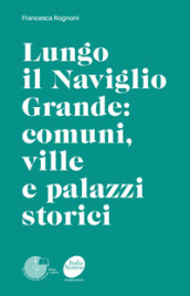 Lungo il Naviglio Grande: comuni, ville e palazzi storici