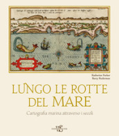 Lungo le rotte del mare. Cartografia marina attraverso i secoli