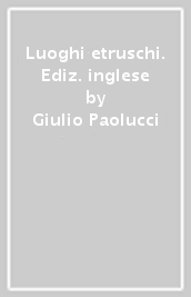 Luoghi etruschi. Ediz. inglese