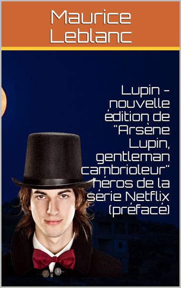 Lupin - nouvelle édition de "Arsène Lupin, gentleman cambrioleur" héros de la série Netflix (préfacé) - Maurice Leblanc