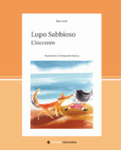 Lupo Sabbioso. L incontro. Ediz. a colori