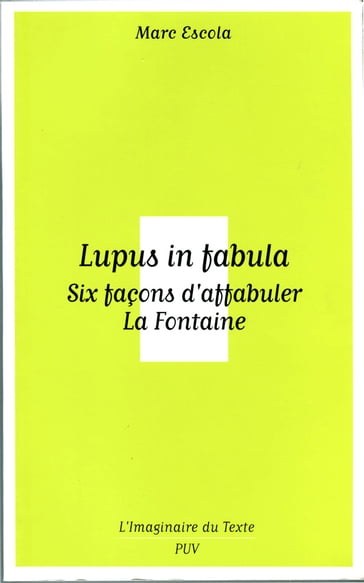 Lupus in fabula - Six façons d'affabuler La Fontaine - Marc Escola