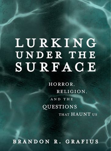 Lurking Under the Surface - Brandon R. Grafius - Ecumenical Theological Seminary - Detroit