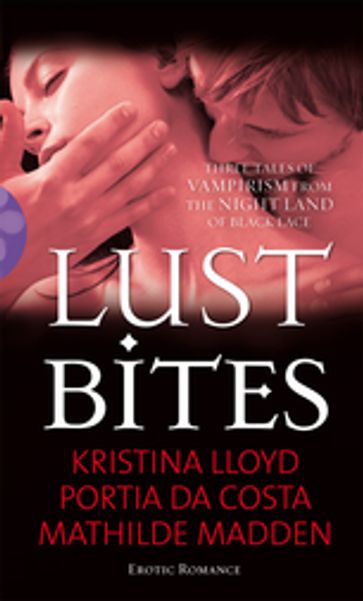 Lust Bites - Kristina Lloyd - Portia Da Costa - Mathilde Madden