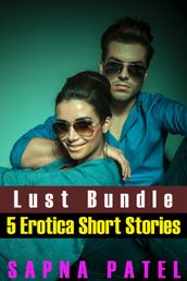 Lust Bundle (5 Erotica Short Stories)