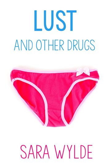 Lust and Other Drugs: A New Adult Friends to Lovers Romantic Comedy - Sara Wylde