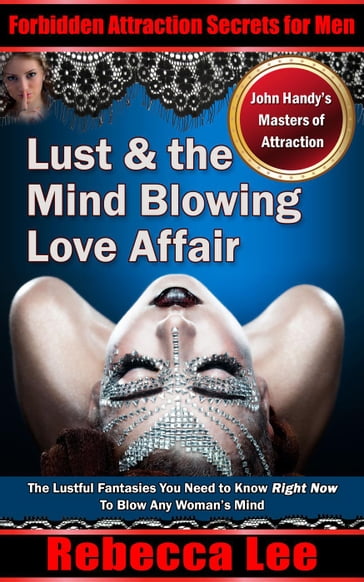 Lust and the Mind Blowing Love Affair - Rebecca Lee