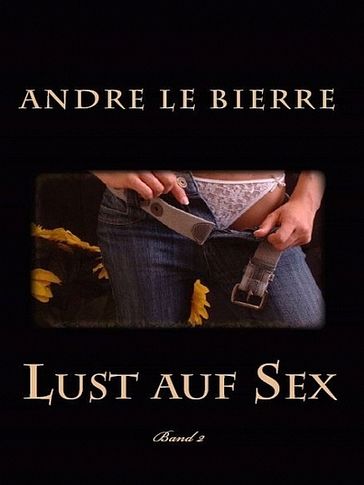 Lust auf Sex - Band 2 - Andre Le Bierre