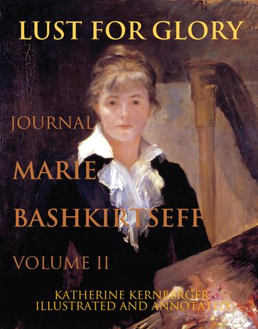 Lust for Glory, Volume II: The Journal of Marie Bashkirtseff - Marie Bashkirtseff