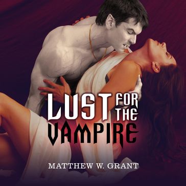 Lust for the Vampire - Matthew W. Grant