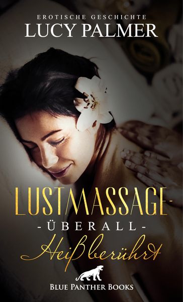 LustMassage - überall heiß berührt   Erotische Geschichte - Lucy Palmer