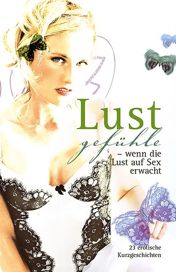 Lustgefühle - Andreas Muller - Anita Rosenbach - Anna Zech - Dave Vandenberg - Felicia - Jenny Prinz - Karsten Schulz - Lisa Cohen - Marie Sonnenfeld - Mark Pond - Miriam Eister - Sabrina Brady - Uwe Christ