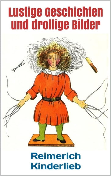 Lustige Geschichten und drollige Bilder (Struwwelpeter - Erstausgabe 1844) - Heinrich Hoffmann - Reimerich Kinderlieb