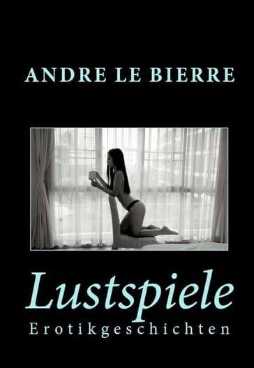 Lustspiele - Andre Le Bierre