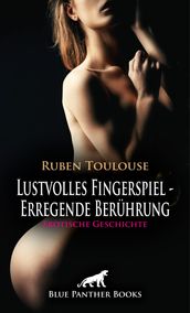 Lustvolles Fingerspiel - Erregende Berührung Erotische Geschichte