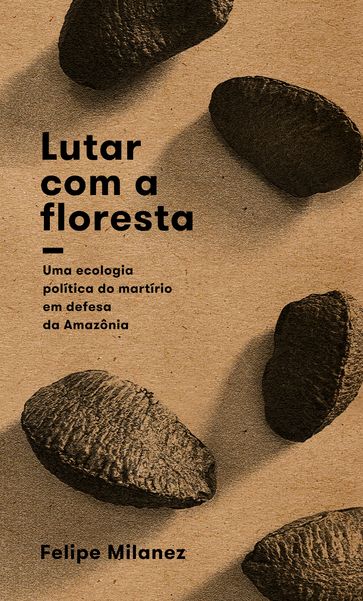 Lutar com a floresta - Felipe Milanez - Sidney Schunck