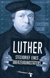 Luther  Steckbrief eines Überzeugungstäters