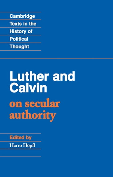 Luther and Calvin on Secular Authority - Harro Hopfl - John Calvin - Martin Luther