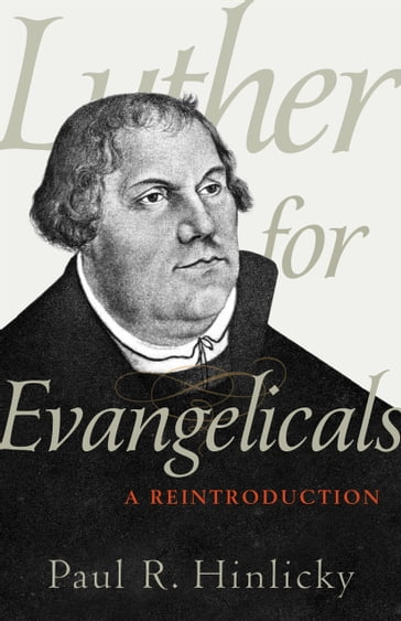 Luther for Evangelicals - Paul R. Hinlicky