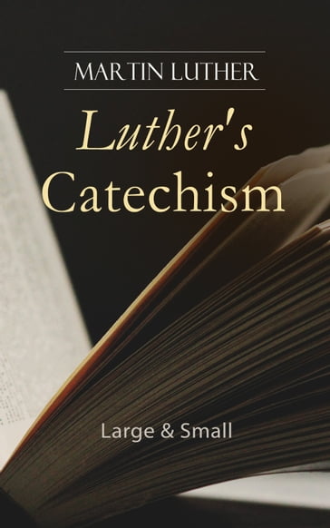 Luther's Catechism: Large & Small - Martin Luther