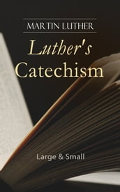 Luther s Catechism: Large & Small