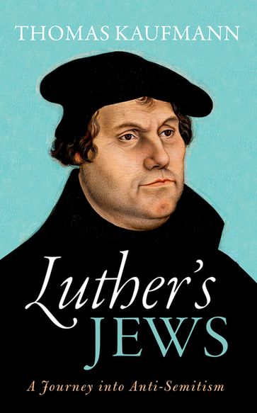 Luther's Jews - Thomas Kaufmann