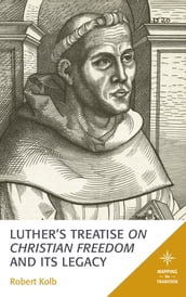 Luther s Treatise On Christian Freedom and Its Legacy