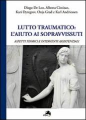 Lutto traumatico. L aiuto ai sopravvissuti. Aspetti teorici e interventi assistenziali