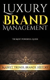 Luxury Brand Management: Market, Trends, Brands, History