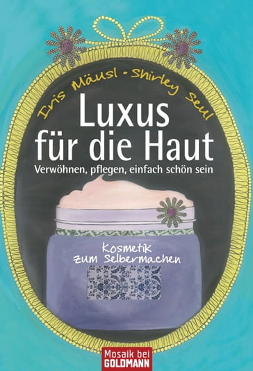 Luxus für die Haut - Iris Mausl - Shirley Michaela Seul