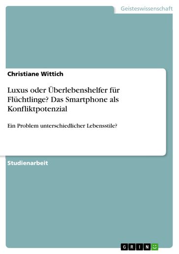 Luxus oder Überlebenshelfer für Flüchtlinge? Das Smartphone als Konfliktpotenzial - Christiane Wittich