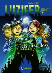 Luzifer junior (Band 15) - Klassenfahrt ins Geisterschloss