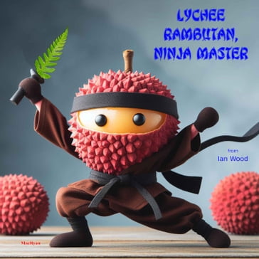 Lychee Rambutan, Ninja Master - Ian Wood