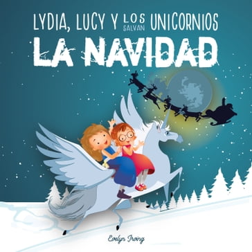 Lydia, Lucy y los Unicornios Salvan la Navidad - Evelyn Irving