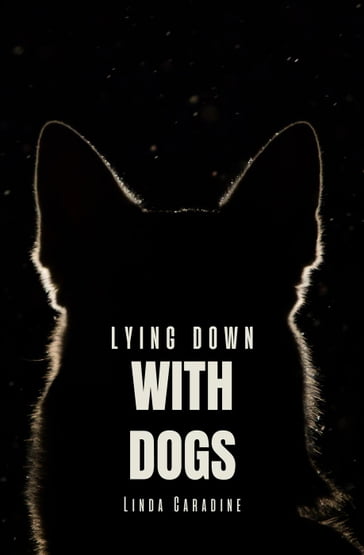 Lying Down With Dogs - Linda Caradine