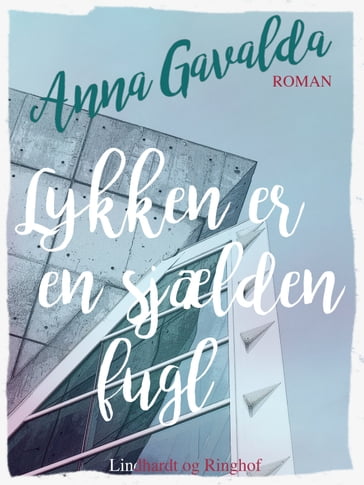 Lykken er en sjælden fugl - Anna Gavalda