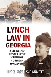 Lynch Law in Georgia: A Six-Weeks  Record in the Center of Southern Civilization