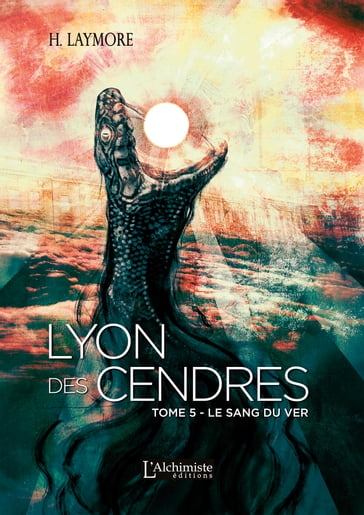 Lyon des Cendres - tome 5 : Le Sang du Ver - H. Laymore