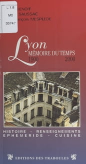 Lyon, mémoire du temps (1900-2000) : Un siècle d histoire