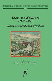 Lyon vu/e d ailleurs (1245-1800)