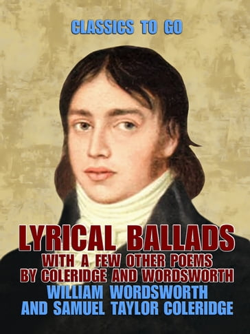 Lyrical Ballads, With a Few Other Poems by Coleridge and Wordsworth - Samuel Taylor Coleridge - William Wordsworth