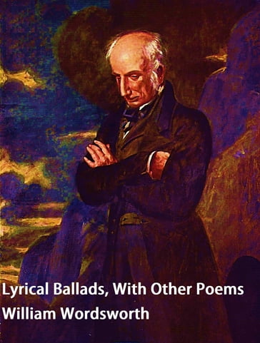 Lyrical Ballads, With Other Poems - William Wordsworth