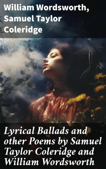 Lyrical Ballads and other Poems by Samuel Taylor Coleridge and William Wordsworth - William Wordsworth - Samuel Taylor Coleridge