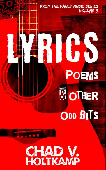 Lyrics, Poems & Other Odd Bits - Chad V. Holtkamp