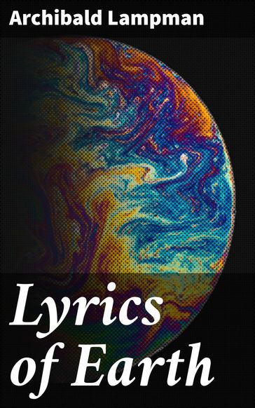 Lyrics of Earth - Archibald Lampman